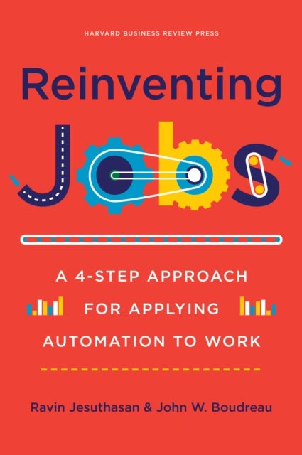 Reinventing Jobs - A 4-Step Approach for Applying Automation to Work
