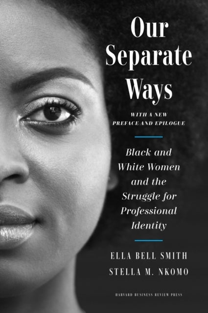 Our Separate Ways - Black and White Women and the Struggle for Professional Identity