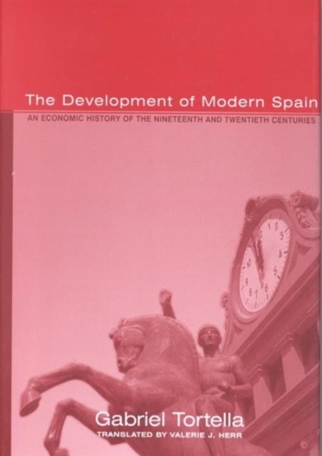 The Development of Modern Spain - An Economic History of the Nineteenth and Twentieth Centuries