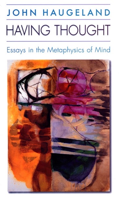 Having Thought - Essays in the Metaphysics of Mind