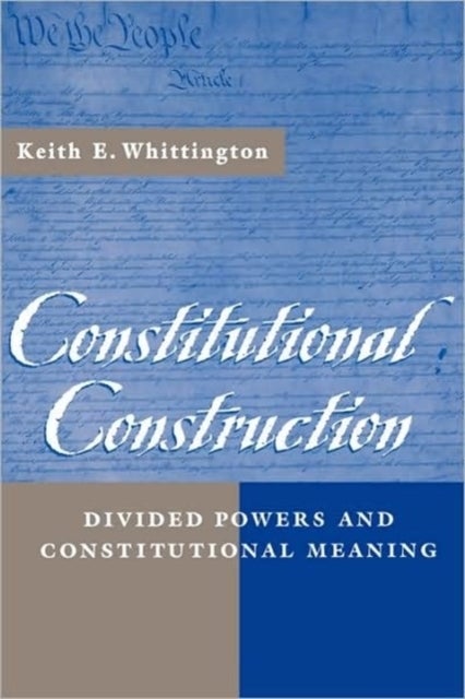 Constitutional Construction - Divided Powers and Constitutional Meaning