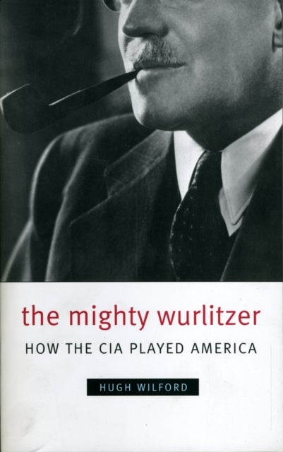 The Mighty Wurlitzer - How the CIA Played America