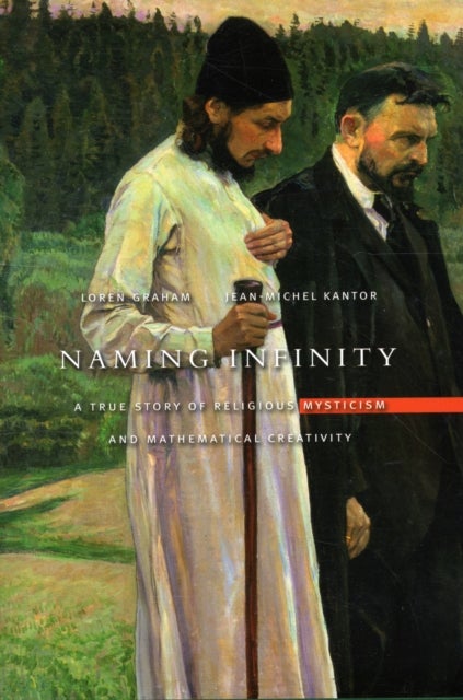 Naming Infinity - A True Story of Religious Mysticism and Mathematical Creativity