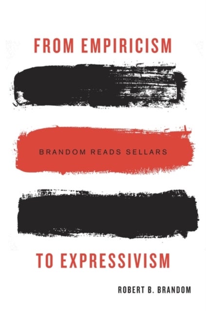 From Empiricism to Expressivism - Brandom Reads Sellars
