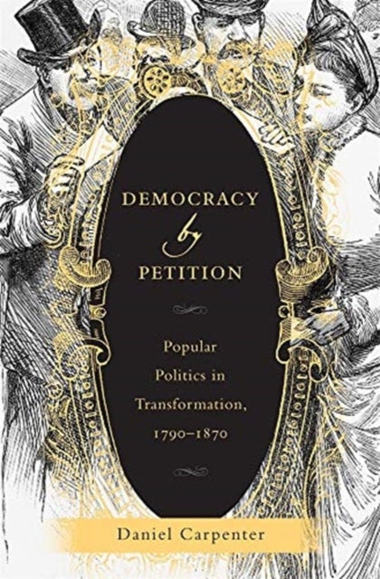 Democracy by Petition - Popular Politics in Transformation, 1790–1870