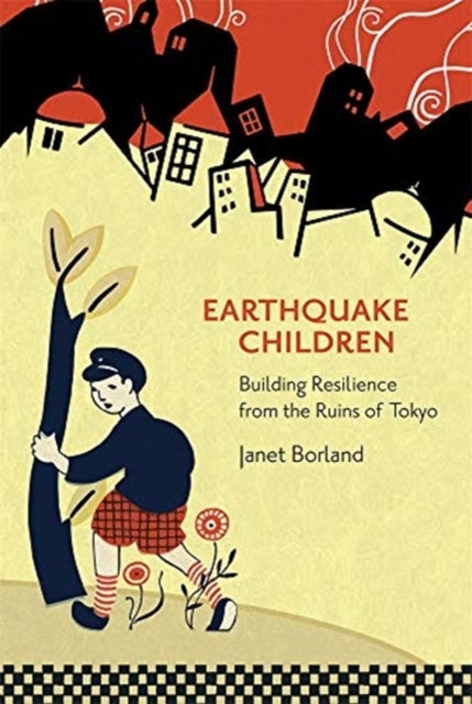 Earthquake Children - Building Resilience from the Ruins of Tokyo