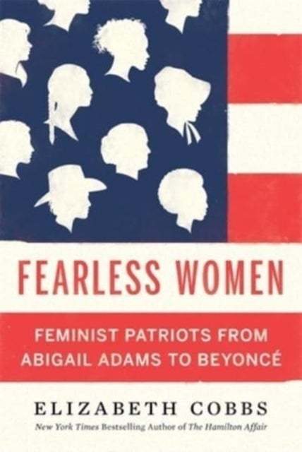 Fearless Women - Feminist Patriots from Abigail Adams to Beyonce