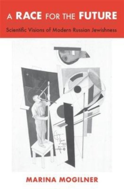 A Race for the Future - Scientific Visions of Modern Russian Jewishness