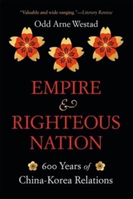 Empire and Righteous Nation - 600 Years of China-Korea Relations