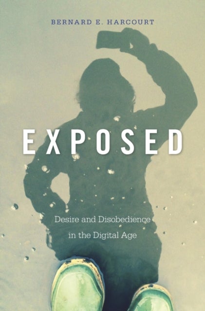 Exposed - Desire and Disobedience in the Digital Age