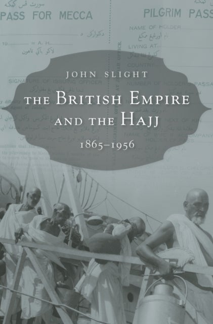 The British Empire and the Hajj - 1865–1956