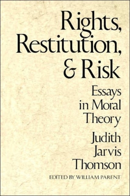 Rights, Restitution, and Risk - Essays in Moral Theory