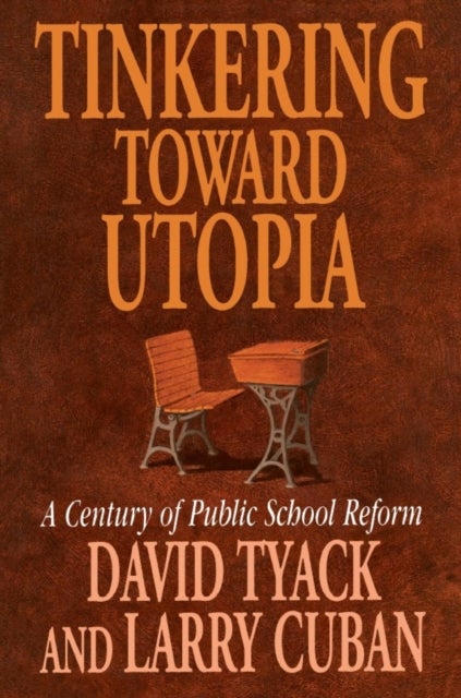 Tinkering toward Utopia - A Century of Public School Reform
