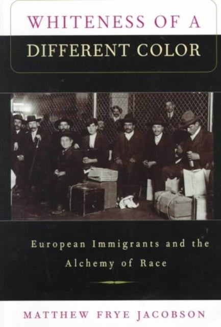 Whiteness of a Different Color - European Immigrants and the Alchemy of Race