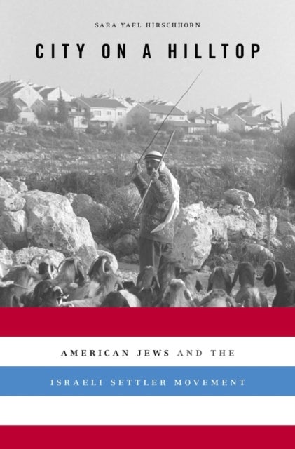 City on a Hilltop - American Jews and the Israeli Settler Movement