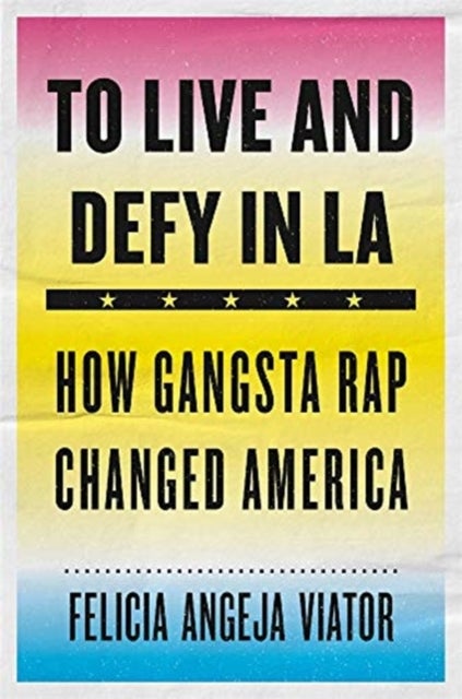 To Live and Defy in LA - How Gangsta Rap Changed America
