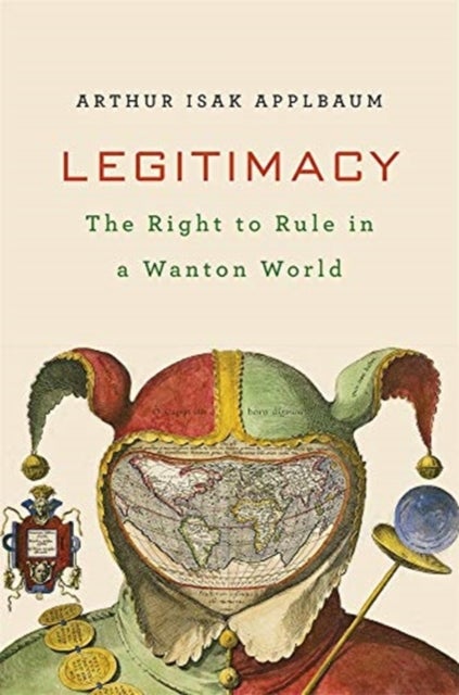 Legitimacy - The Right to Rule in a Wanton World