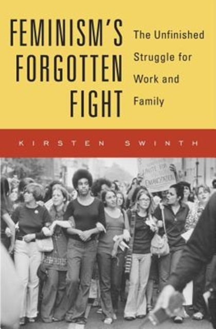 Feminism's Forgotten Fight - The Unfinished Struggle for Work and Family