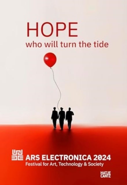 Ars Electronica 2024 Festival for Art, Technology, and Society - HOPE. Who Will Turn the Tide