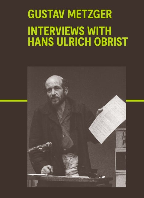 Gustav Metzger - Interviews with Hans Ulrich Obrist