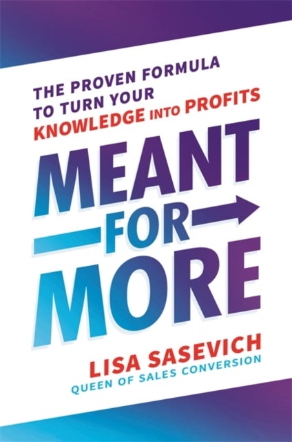 Meant for More - The Proven Formula to Turn Your Knowledge into Profits
