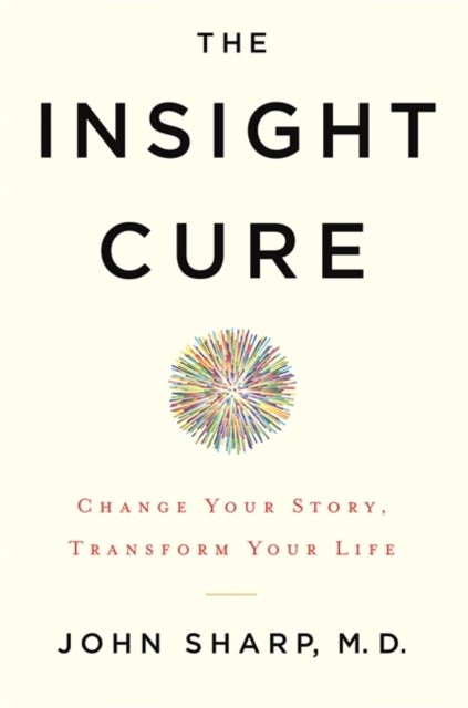The Insight Cure - Change Your Story, Transform Your Life
