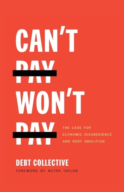 Can't Pay, Won't Pay - The Case for Economic Disobedience and Debt Abolition