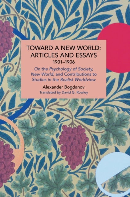 Toward a New World: Articles and Essays, 1901-1906 - On the Psychology of Society; New World, and Contributions to Studies in the Realist Worldview