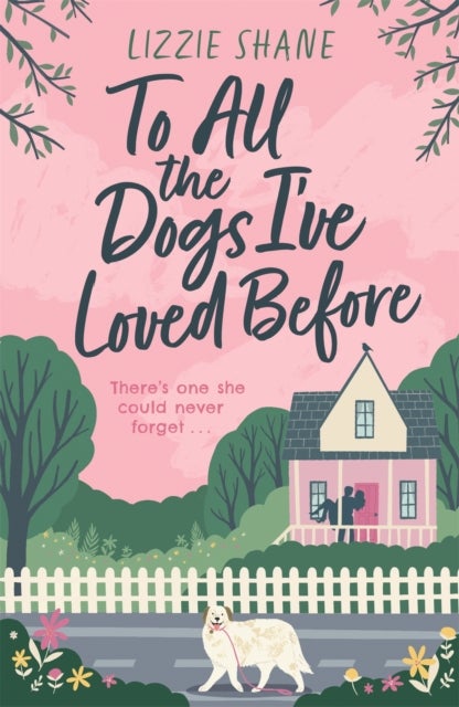 To All the Dogs I've Loved Before - An irresistible second-chance, small-town romance
