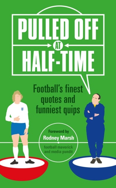 Pulled Off at Half-Time - Football's Finest Quotes and Funniest Quips