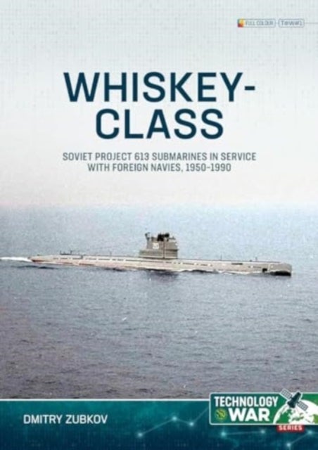 Whiskey-class Submarines - Soviet Project 613 Submarines in Service with Foreign Navies, 1950-1990