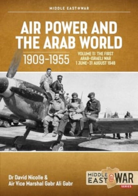 Air Power and the Arab World 1909-1955 Volume 11 - Palestine War, 1 June-11 July 1948