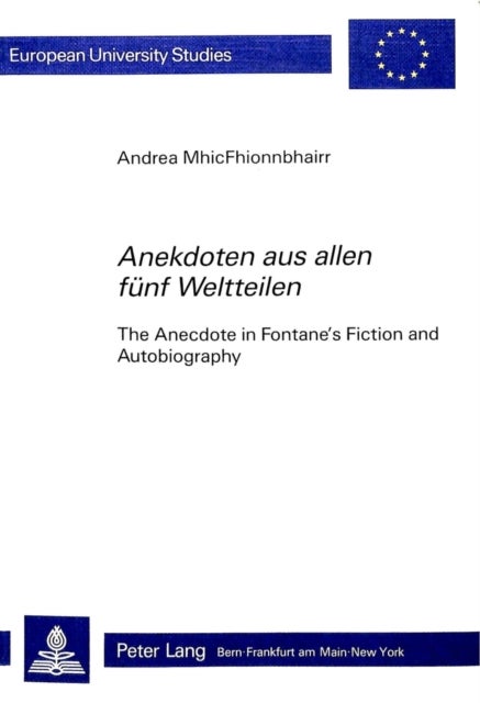 "Anekdoten aus allen fuenf Weltteilen" - The Anecdote in Fontane's Fiction and Autobiography