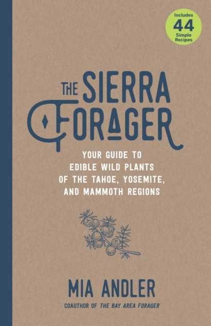 The Sierra Forager - Your Guide to Edible Wild Plants of the Tahoe, Yosemite, and Mammoth Regions