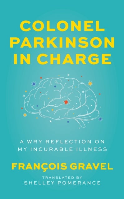 Colonel Parkinson in Charge - A Wry Reflection on My Incurable Illness