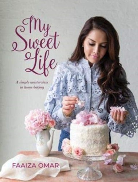 My Sweet Life - A Simple Masterclass in Home Baking