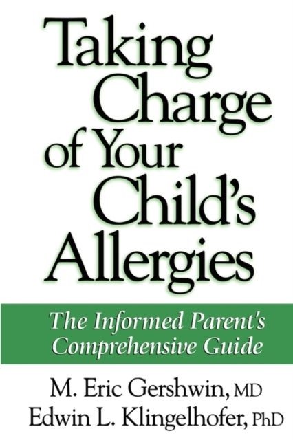 Taking Charge of Your Child's Allergies - The Informed Parent's Comprehensive Guide