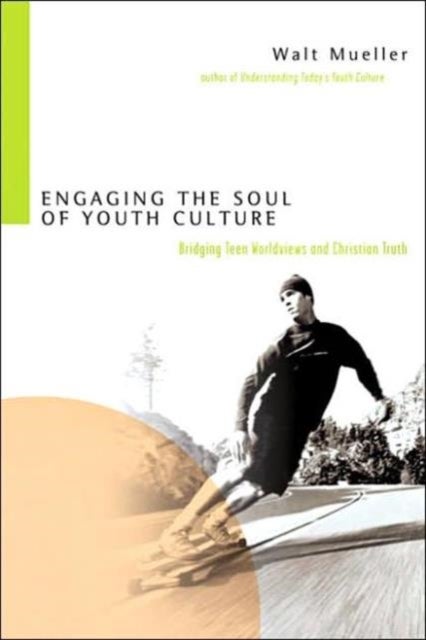 Engaging the Soul of Youth Culture ¿ Bridging Teen Worldviews and Christian Truth