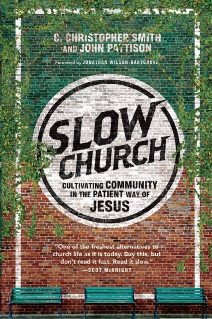 Slow Church ¿ Cultivating Community in the Patient Way of Jesus