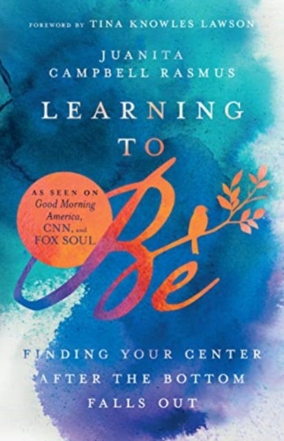 Learning to Be - Finding Your Center After the Bottom Falls Out