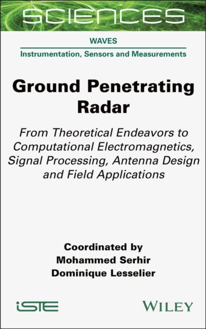 Ground Penetrating Radar - From Theoretical Endeavors to Computational Electromagnetics, Signal Processing, Antenna Design and Field Applications