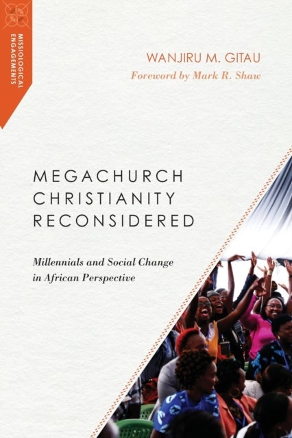 Megachurch Christianity Reconsidered ¿ Millennials and Social Change in African Perspective