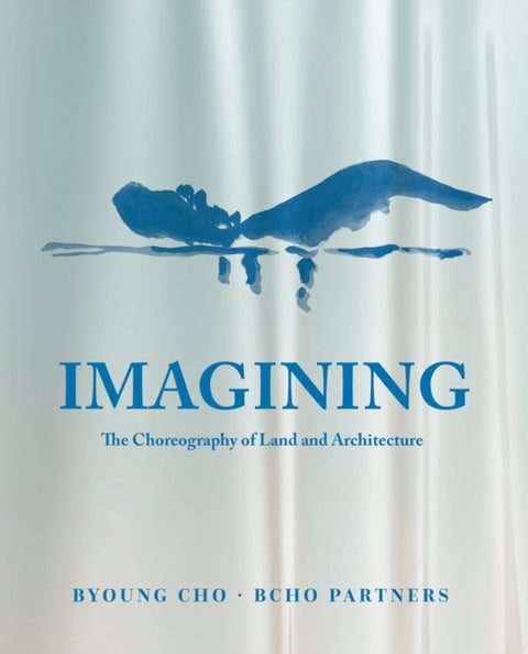 Imagining - The Choreography of Land Architecture