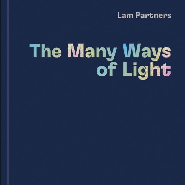 Lam Partners - The Many Ways of Light