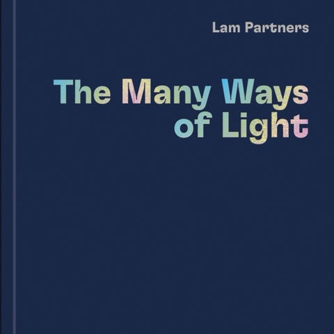 Lam Partners - The Many Ways of Light