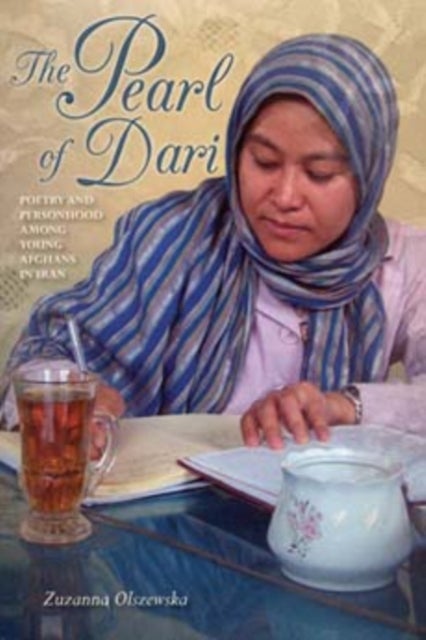 The Pearl of Dari - Poetry and Personhood Among Young Afghans in Iran