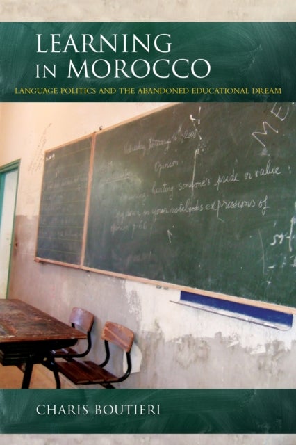 Learning in Morocco - Language Politics and the Abandoned Educational Dream