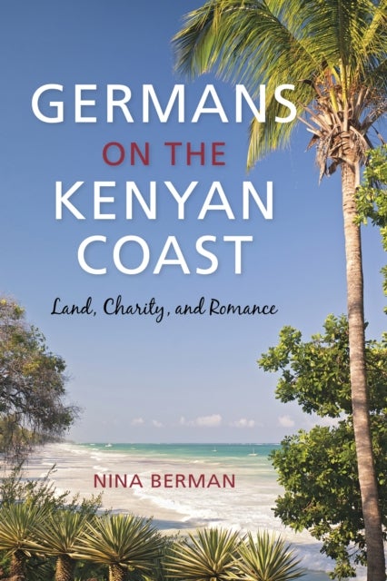 Germans on the Kenyan Coast - Land, Charity, and Romance