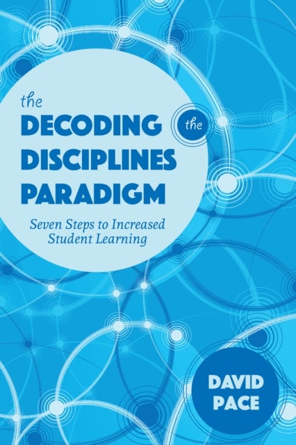 The Decoding the Disciplines Paradigm - Seven Steps to Increased Student Learning