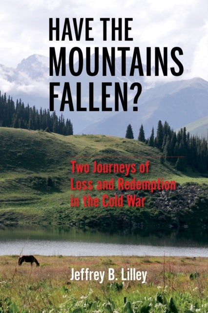 Have the Mountains Fallen? - Two Journeys of Loss and Redemption in the Cold War
